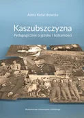 Pedagogika i dydaktyka - Kaszubszczyzna Pedagogicznie o języku i tożsamości Adela Kożyczkowska - miniaturka - grafika 1