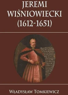 Jeremi Wiśniowiecki (1612-1651) - Biografie i autobiografie - miniaturka - grafika 2