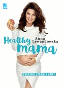 Poradniki dla rodziców - Healthy Mama. Poradnik zdrowej mamy - Anna Lewandowska - miniaturka - grafika 1