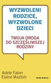 Książki medyczne - Media Rodzina Wyzwoleni rodzice wyzwolone dzieci - miniaturka - grafika 1