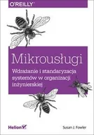 Zarządzanie - Mikrousługi Wdrażanie i standaryzacja systemów w organizacji inżynierskiej Susan J Fowler - miniaturka - grafika 1