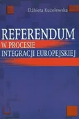 Podręczniki dla szkół wyższych - Referendum w procesie integracji europejskiej - Kużelewska Elżbieta - miniaturka - grafika 1