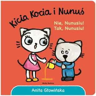NIE NUNUSIU TAK NUNUSIU KICIA KOCIA I NUNUŚ Anita Głowińska - Baśnie, bajki, legendy - miniaturka - grafika 2