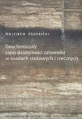 Podręczniki dla szkół wyższych - ZgĹobicki Wojciech Geochemiczny zapis działalności człowieka w osadach stokowych i rzecznych - miniaturka - grafika 1