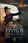 Obcojęzyczne książki historyczne - Rob Harper Fighting the French Revolution - miniaturka - grafika 1