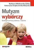 Psychologia - Ołdakowska-Żyłka Barbara, Grąbczewska-Różycka Kata Mutyzm wybiórczy. Strategie pomocy dziecku i rodzinie - dostępny od ręki, natychmiastowa wysyłka - miniaturka - grafika 1
