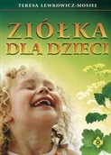 Zdrowie - poradniki - Ziółka dla dzieci - Teresa Lewkowicz-Mosiej - miniaturka - grafika 1