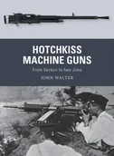 Obcojęzyczne książki historyczne - John Walter Hotchkiss Machine Guns From Verdun to Iwo Jima Weapon Book 71) - miniaturka - grafika 1