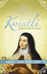 Kwiatki św. Teresy od Jezusa - Religia i religioznawstwo - miniaturka - grafika 2