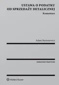 Prawo - Wolters Kluwer Ustawa o podatku od sprzedaży detalicznej Komentarz - Adam Bartosiewicz - miniaturka - grafika 1