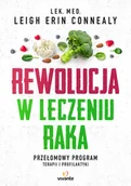 Zdrowie - poradniki - REWOLUCJA W LECZENIU RAKA PRZEŁOMOWY PROGRAM TERAPII I PROFILAKTYKI LEIGH ERIN CONNEALY - miniaturka - grafika 1