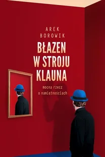 Dobra Literatura Błazen w stroju klauna Arek Borowik 1 - Powieści - miniaturka - grafika 2