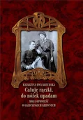 Pamiętniki, dzienniki, listy - LTW Całuję rączki, do nóżek upadam Katarzyna Ewa Kozubska - miniaturka - grafika 1