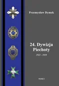 Historia świata - 24 Dywizja Piechoty 1921-1939 Tom 1/2 Przemysław Dymek - miniaturka - grafika 1