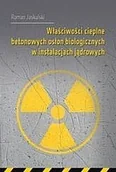 Podręczniki dla szkół wyższych - Właściwości cieplne betonowych osłon biologicz Roman Jaskulski - miniaturka - grafika 1