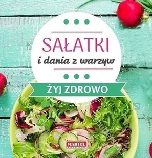 Sałatki i dania z warzyw - Żyj zdrowo - MARIA GORETTI GUZIAK - Diety, zdrowe żywienie - miniaturka - grafika 2