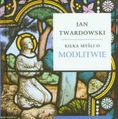 Aforyzmy i sentencje - Wydawnictwo Św. Wojciecha Kilka myśli o modlitwie - Jan Twardowski - miniaturka - grafika 1