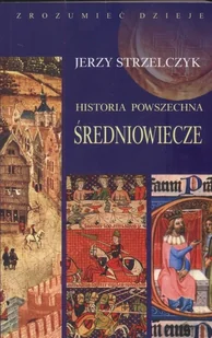 Strzelczyk Jerzy Historia powszechna średniowiecze - Historia Polski Strzelczyk Jerzy Historia powszechna średniowiecze - Historia Polski - miniaturka - grafika 1