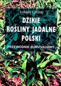 Zdrowie - poradniki - Dzikie Rośliny Jadalne Polski. Przewodnik Survivalowy. Łukasz Łuczaj - miniaturka - grafika 1