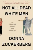 Obcojęzyczne książki popularnonaukowe - Donna Zuckerberg Not All Dead White Men Classics and Misogyny in the Digital Age - miniaturka - grafika 1