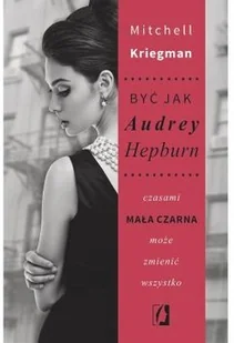 Być jak Audrey Hepburn. Czasami mała czarna może zmienić wszystko - Mitchell Kriegman - Romanse - miniaturka - grafika 2