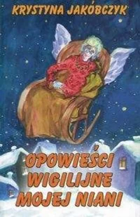Opowieści wigilijne mojej niani Krystyna Jakóbczyk - Powieści i opowiadania - miniaturka - grafika 2