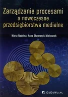 Zarządzanie - CeDeWu Zarządzanie procesami a nowoczesne przedsiębiorstwa medialne - Nadolna Maria, Anna Skowronek-Mielczarek - miniaturka - grafika 1