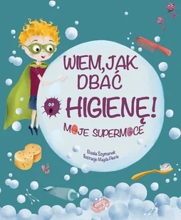 Wiem, jak dbać o higienę! Moje supermoce - Literatura popularno naukowa dla młodzieży - miniaturka - grafika 2