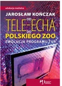 Biznes - Od Tele Echa do Polskiego Zoo Ewolucja programu TVP Używana - miniaturka - grafika 1