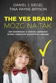 Poradniki dla rodziców - THE YES BRAIN MÓZG NA TAK JAK KSZTAŁTOWAĆ W DZIECKU CIEKAWOŚĆ ŚWIATA ODPORNOŚĆ PSYCHICZNĄ I ODWAGĘ Daniel J Siegel - miniaturka - grafika 1