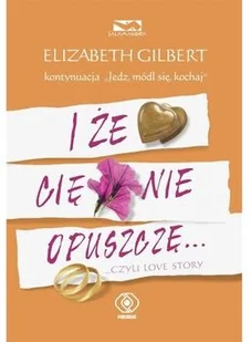 Elizabeth Gilbert I że Cię nie opuszczę czyli love story - Proza obcojęzyczna - miniaturka - grafika 2