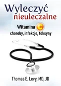 Zdrowie - poradniki - Wyleczyć nieuleczalne. Witamina C: choroby, infekcje, toksyny - miniaturka - grafika 1