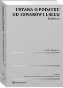 Finanse, księgowość, bankowość - Matarewicz Jacek Ustawa o podatku od towarów i usług. Komentarz - mamy na stanie, wyślemy natychmiast - miniaturka - grafika 1