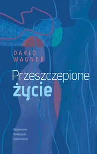 Wydawnictwo Uniwersytetu Jagiellońskiego Przeszczepione życie - David Wagner - Proza obcojęzyczna Wydawnictwo Uniwersytetu Jagiellońskiego Przeszczepione życie - David Wagner - Proza obcojęzyczna - miniaturka - grafika 1