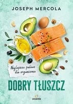 Dobry tłuszcz. Najlepsze paliwo dla organizmu - Zdrowie - poradniki - miniaturka - grafika 3