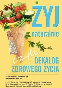 Żyj naturalnie, czyli dekalog zdrowego życia - Rozwój osobisty - miniaturka - grafika 2