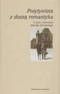 Wywiady, wspomnienia - Wydawnictwo poznańskie Pozytywista z duszą romantyka O życiu i twórczości Edwarda Serwańskiego POZ0010244 - miniaturka - grafika 1
