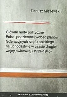 Główne nurty polityczne Polski odziemnej wobec planów federacyjnych rządu polskiego Dariusz Miszewski - Historia świata Główne nurty polityczne Polski odziemnej wobec planów federacyjnych rządu polskiego Dariusz Miszewski - Historia świata - miniaturka - grafika 1
