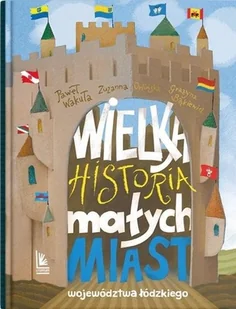 Wielka historia małych miast województwa łódzkiego - Literatura popularno naukowa dla młodzieży - miniaturka - grafika 2