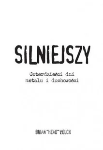 Welch Brian "Head" Silniejszy. Czterdzie$380ci dni metalu i duchowo$381ci - Obcojęzyczna literatura faktu i reportaż Welch Brian "Head" Silniejszy. Czterdzie$380ci dni metalu i duchowo$381ci - Obcojęzyczna literatura faktu i reportaż - miniaturka - grafika 1