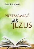 Religia i religioznawstwo - Orion plus Przemawiać jak Jezus - Piotr Stachurski - oprawa miękka - miniaturka - grafika 1