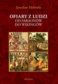 Historia świata - Bellona Ofiary z ludzi Od faraonów do wikingów - Jarosław Molenda - miniaturka - grafika 1