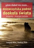 Książki podróżnicze - Feeria Gdzie diabeł nie może Dziewczyńska podróż dookoła świata Antypody - Ameryka łacińska część 2 - Justyna Minc, Paulina Pilch - miniaturka - grafika 1