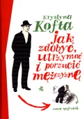 Psychologia - Krystyna Kofta Jak zdobyć utrzymać i porzucić mężczyznę Nowe spojrzenie - miniaturka - grafika 1