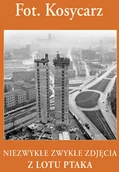 Książki regionalne - Fot. Kosycarz. Niezwykłe zwykłe zdjęcia z lotu ptaka - miniaturka - grafika 1