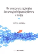 Ekonomia - Kamińska Alfreda Uwarunkowania regionalne innowacyjności przedsiębiorstw w Polsce - mamy na stanie, wyślemy natychmiast - miniaturka - grafika 1