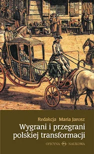 Oficyna Naukowa Wygrani i przegrani polskiej transformacji - Maria Jarosz - Filozofia i socjologia - miniaturka - grafika 2