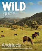 Pozostałe książki - WILD THINGS PUB Wild Guide Andalucia: Hidden Places, Great Adventures and the Good Life in Southern Spain - miniaturka - grafika 1