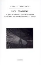 Myśl i zdarzenie Pojęcie zdarzenia historycznego w historiografii francuskiej XX wieku Tomasz Falkowski - Historia świata Myśl i zdarzenie Pojęcie zdarzenia historycznego w historiografii francuskiej XX wieku Tomasz Falkowski - Historia świata - miniaturka - grafika 1