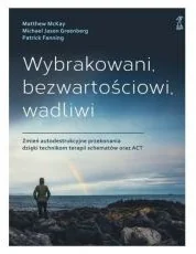 Wybrakowani, bezwartościowi, wadliwi. Zmień autodestrukcyjne przekonania dzięki technikom terapii schematów oraz ACT - Rozwój osobisty - miniaturka - grafika 2